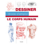 Le corps humain - Dessiner mode d'emploi